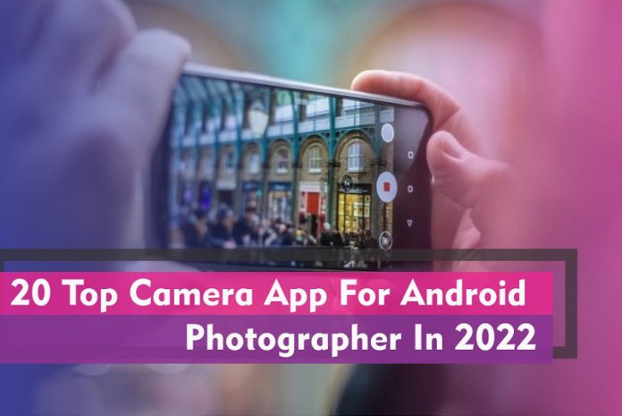 Top camera app for android photographer in 2022